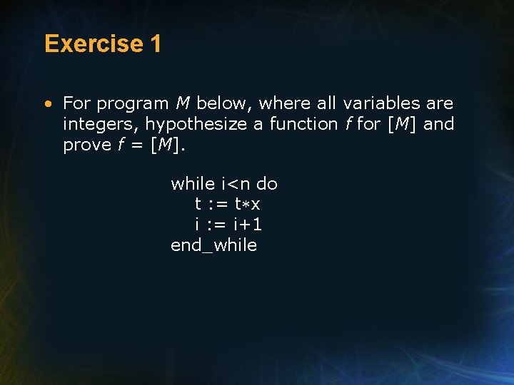 Exercise 1 • For program M below, where all variables are integers, hypothesize a