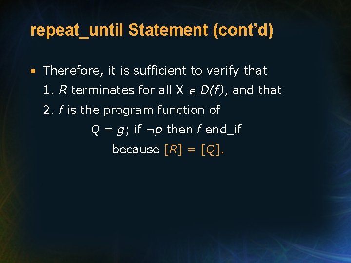 repeat_until Statement (cont’d) • Therefore, it is sufficient to verify that 1. R terminates