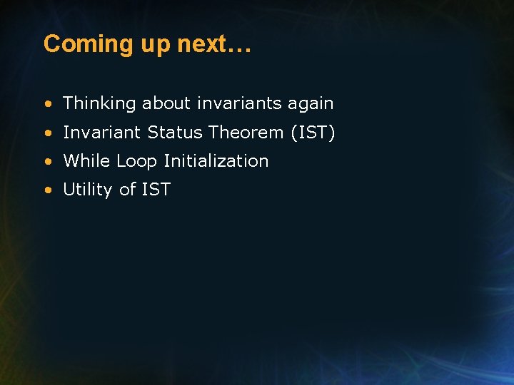 Coming up next… • Thinking about invariants again • Invariant Status Theorem (IST) •