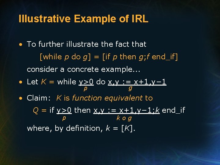 Illustrative Example of IRL • To further illustrate the fact that [while p do