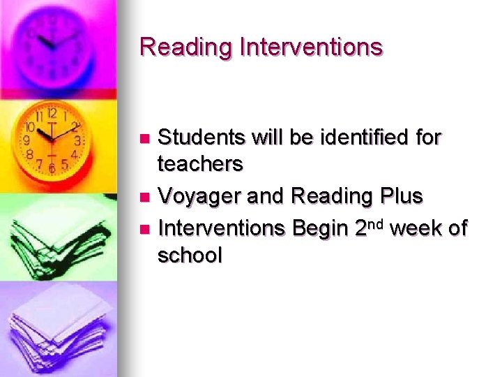 Reading Interventions Students will be identified for teachers n Voyager and Reading Plus n