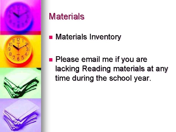 Materials n Materials Inventory n Please email me if you are lacking Reading materials