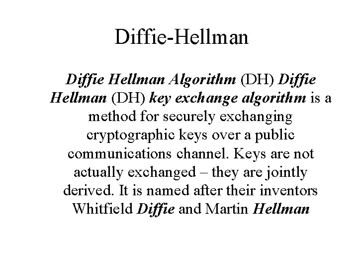 Diffie-Hellman Diffie Hellman Algorithm (DH) Diffie Hellman (DH) key exchange algorithm is a method Diffie-Hellman Diffie Hellman Algorithm (DH) Diffie Hellman (DH) key exchange algorithm is a method