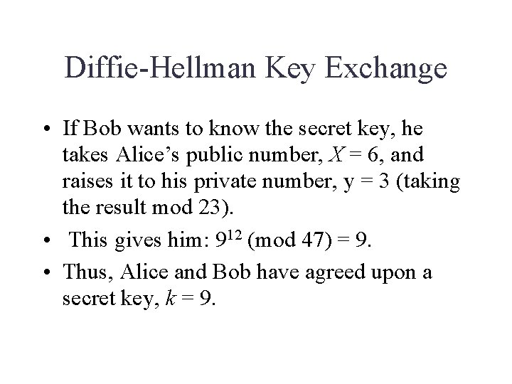 Diffie-Hellman Key Exchange • If Bob wants to know the secret key, he takes Diffie-Hellman Key Exchange • If Bob wants to know the secret key, he takes