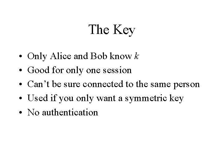 The Key • • • Only Alice and Bob know k Good for only The Key • • • Only Alice and Bob know k Good for only