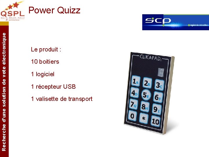 Recherche d’une solution de vote électronique Power Quizz Le produit : 10 boitiers 1 Recherche d’une solution de vote électronique Power Quizz Le produit : 10 boitiers 1