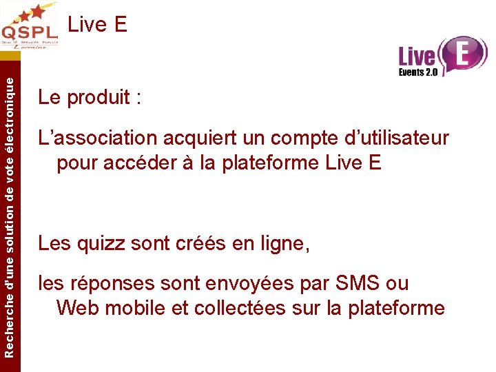 Recherche d’une solution de vote électronique Live E Le produit : L’association acquiert un Recherche d’une solution de vote électronique Live E Le produit : L’association acquiert un