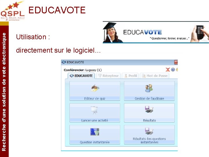 Recherche d’une solution de vote électronique EDUCAVOTE Utilisation : directement sur le logiciel… Recherche d’une solution de vote électronique EDUCAVOTE Utilisation : directement sur le logiciel…