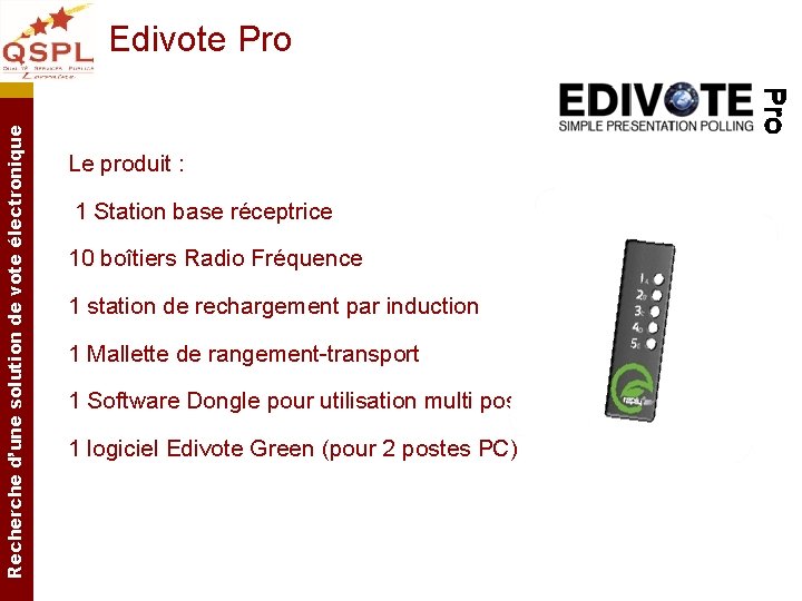 Recherche d’une solution de vote électronique Edivote Pro Le produit : 1 Station base Recherche d’une solution de vote électronique Edivote Pro Le produit : 1 Station base