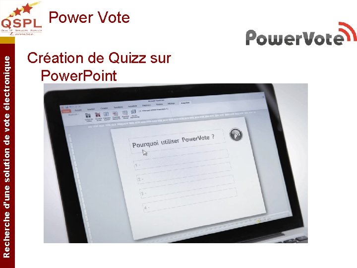 Recherche d’une solution de vote électronique Power Vote Création de Quizz sur Power. Point Recherche d’une solution de vote électronique Power Vote Création de Quizz sur Power. Point