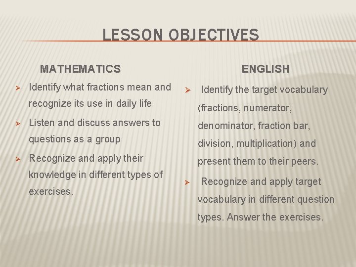 LESSON OBJECTIVES MATHEMATICS Ø Ø Ø Identify what fractions mean and ENGLISH Ø Identify