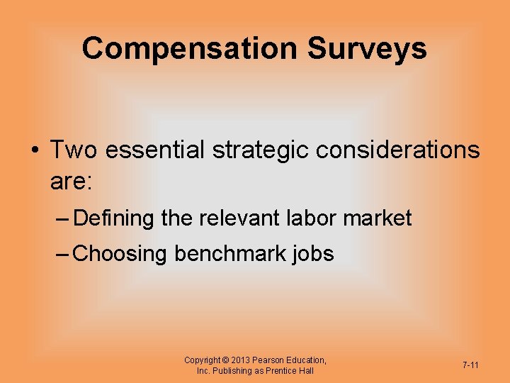 Compensation Surveys • Two essential strategic considerations are: – Defining the relevant labor market