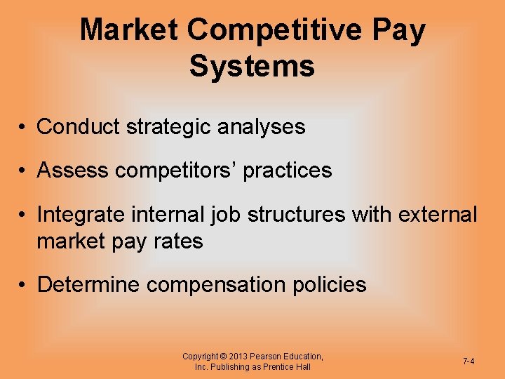 Market Competitive Pay Systems • Conduct strategic analyses • Assess competitors’ practices • Integrate