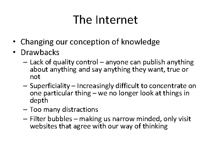 The Internet • Changing our conception of knowledge • Drawbacks – Lack of quality