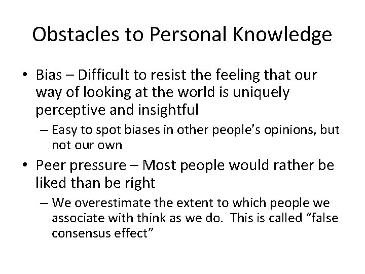 Obstacles to Personal Knowledge • Bias – Difficult to resist the feeling that our