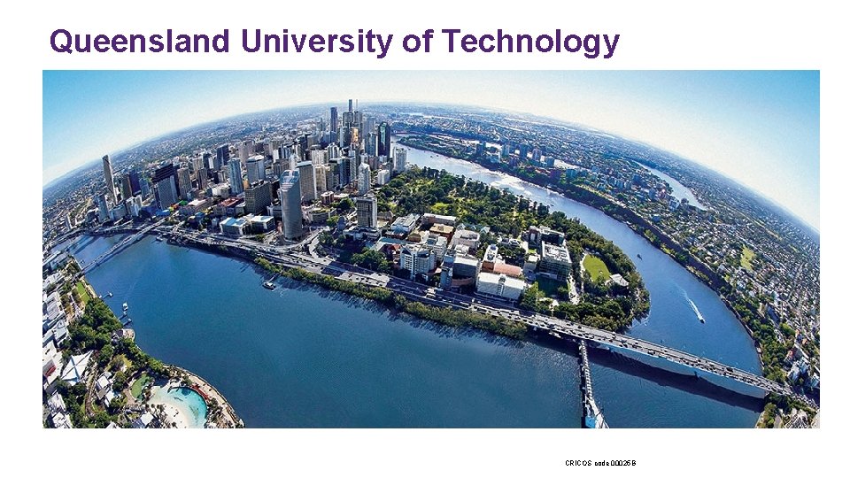 Queensland University of Technology CRICOS code 00025 B 