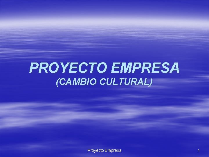 PROYECTO EMPRESA (CAMBIO CULTURAL) Proyecto Empresa 1 