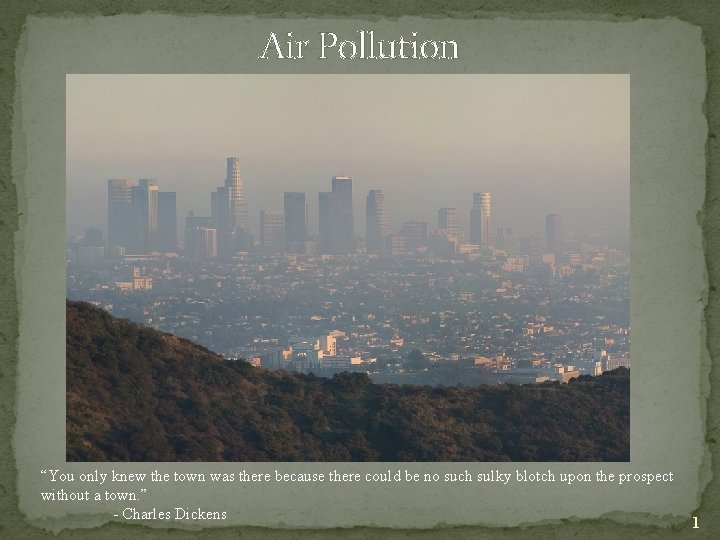 Air Pollution “You only knew the town was there because there could be no