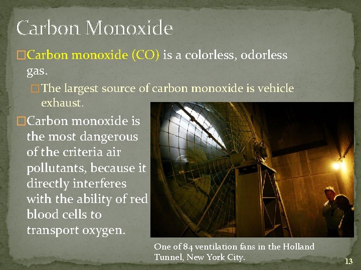 Carbon Monoxide �Carbon monoxide (CO) is a colorless, odorless gas. � The largest source