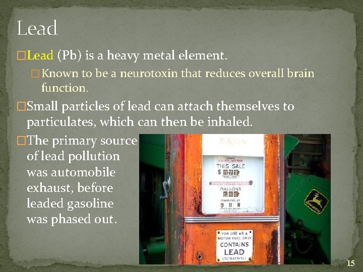 Lead �Lead (Pb) is a heavy metal element. � Known to be a neurotoxin