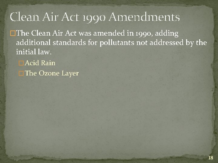 Clean Air Act 1990 Amendments �The Clean Air Act was amended in 1990, adding