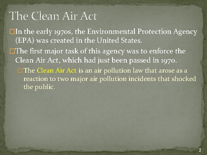 The Clean Air Act �In the early 1970 s, the Environmental Protection Agency (EPA)