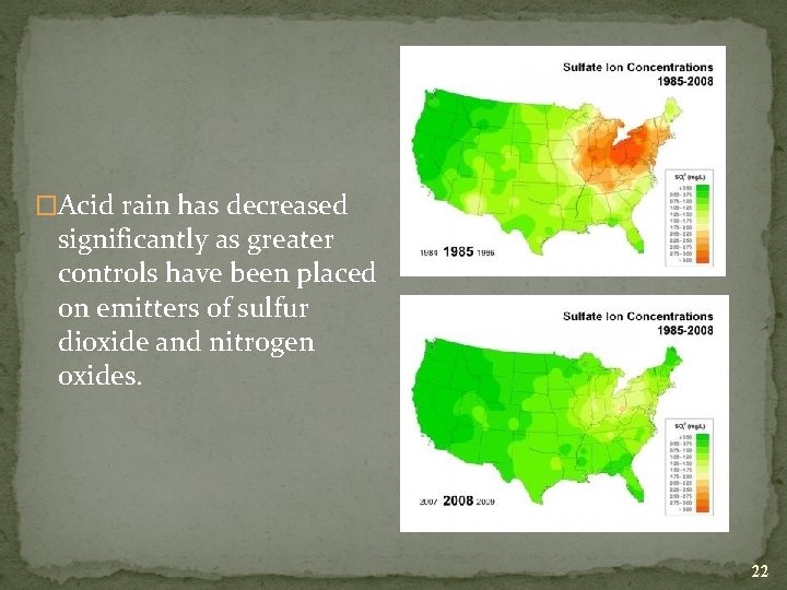 �Acid rain has decreased significantly as greater controls have been placed on emitters of