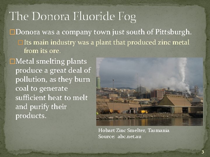 The Donora Fluoride Fog �Donora was a company town just south of Pittsburgh. �