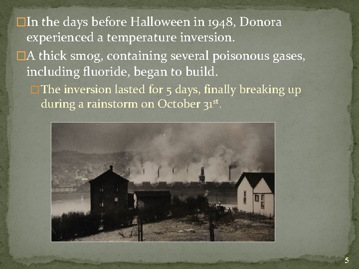 �In the days before Halloween in 1948, Donora experienced a temperature inversion. �A thick