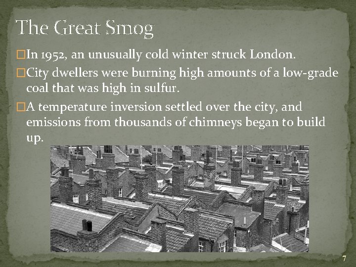 The Great Smog �In 1952, an unusually cold winter struck London. �City dwellers were