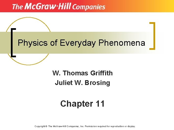 Physics of Everyday Phenomena W. Thomas Griffith Juliet W. Brosing Chapter 11 Copyright ©