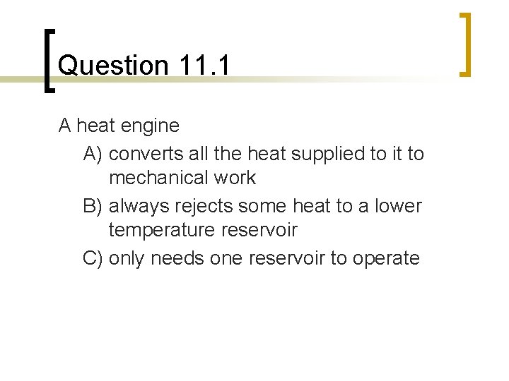 Question 11. 1 A heat engine A) converts all the heat supplied to it