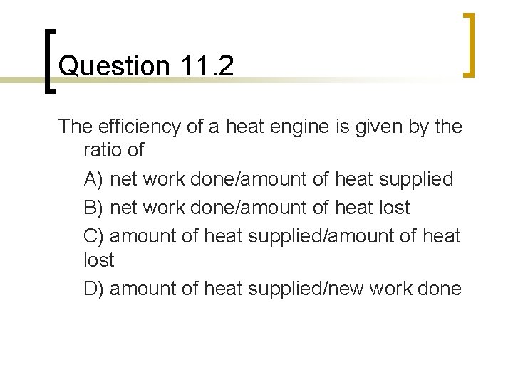 Question 11. 2 The efficiency of a heat engine is given by the ratio