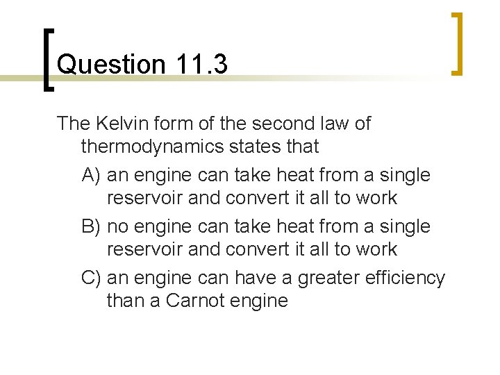 Question 11. 3 The Kelvin form of the second law of thermodynamics states that