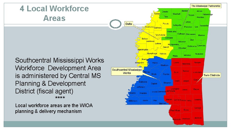 4 Local Workforce Areas Southcentral Mississippi Works Workforce Development Area is administered by Central