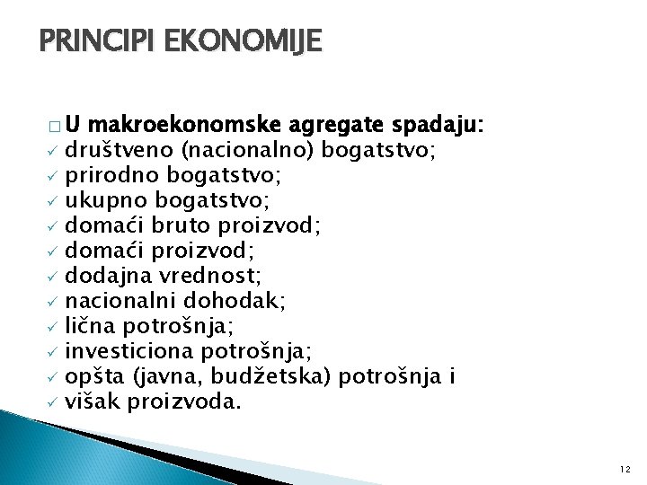 PRINCIPI EKONOMIJE �U makroekonomske agregate spadaju: ü društveno (nacionalno) bogatstvo; ü prirodno bogatstvo; ü