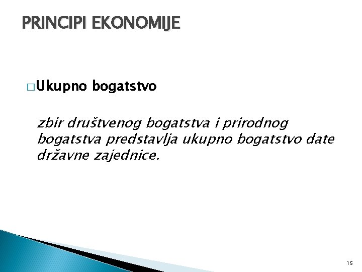 PRINCIPI EKONOMIJE � Ukupno bogatstvo zbir društvenog bogatstva i prirodnog bogatstva predstavlja ukupno bogatstvo