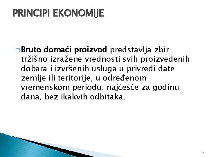 PRINCIPI EKONOMIJE � Bruto domaći proizvod predstavlja zbir tržišno izražene vrednosti svih proizvedenih dobara