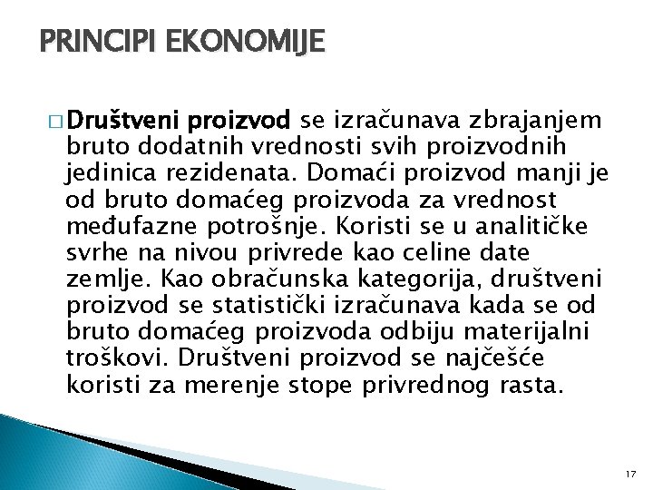 PRINCIPI EKONOMIJE � Društveni proizvod se izračunava zbrajanjem bruto dodatnih vrednosti svih proizvodnih jedinica