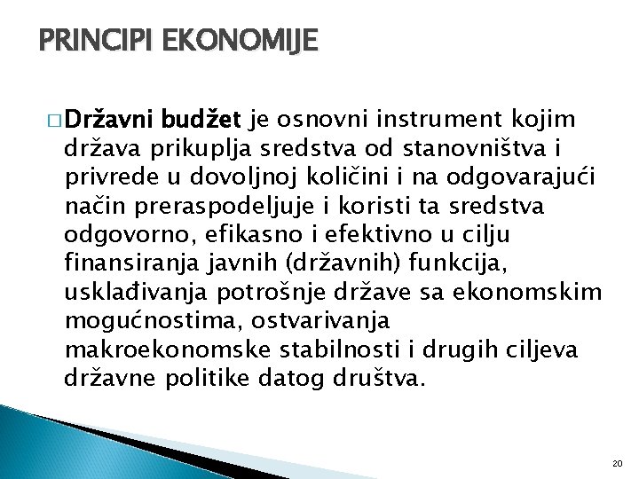 PRINCIPI EKONOMIJE � Državni budžet je osnovni instrument kojim država prikuplja sredstva od stanovništva