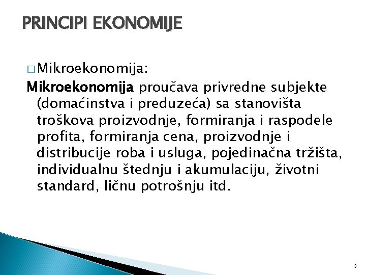 PRINCIPI EKONOMIJE � Mikroekonomija: Mikroekonomija proučava privredne subjekte (domaćinstva i preduzeća) sa stanovišta troškova