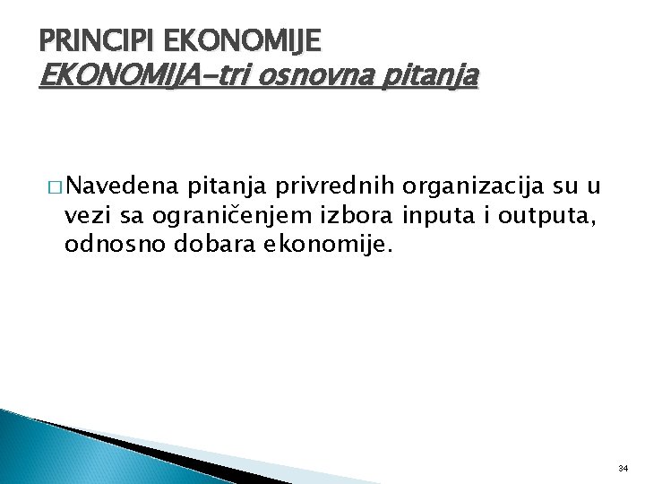 PRINCIPI EKONOMIJE EKONOMIJA-tri osnovna pitanja � Navedena pitanja privrednih organizacija su u vezi sa