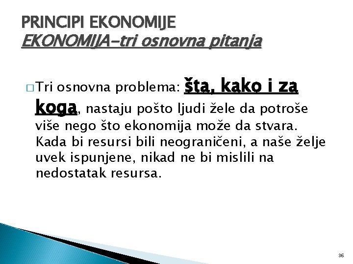 PRINCIPI EKONOMIJE EKONOMIJA-tri osnovna pitanja � Tri osnovna problema: šta, kako i za koga,