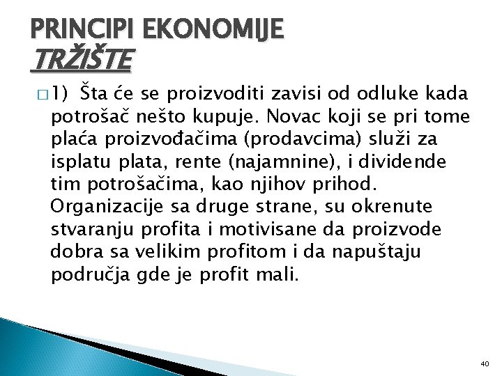 PRINCIPI EKONOMIJE TRŽIŠTE � 1) Šta će se proizvoditi zavisi od odluke kada potrošač