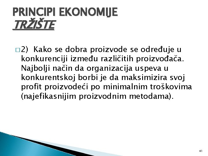 PRINCIPI EKONOMIJE TRŽIŠTE � 2) Kako se dobra proizvode se određuje u konkurenciji između