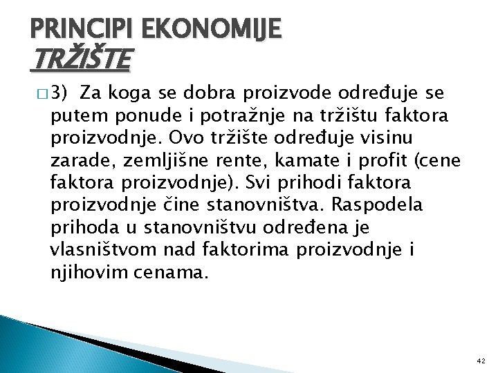 PRINCIPI EKONOMIJE TRŽIŠTE � 3) Za koga se dobra proizvode određuje se putem ponude