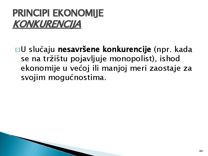 PRINCIPI EKONOMIJE KONKURENCIJA �U slučaju nesavršene konkurencije (npr. kada se na tržištu pojavljuje monopolist),