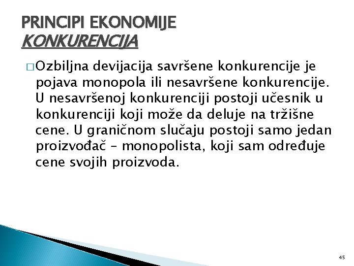 PRINCIPI EKONOMIJE KONKURENCIJA � Ozbiljna devijacija savršene konkurencije je pojava monopola ili nesavršene konkurencije.