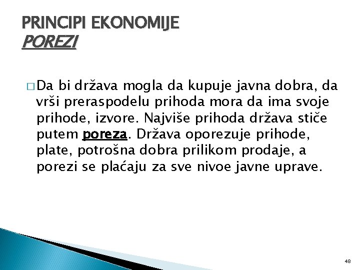 PRINCIPI EKONOMIJE POREZI � Da bi država mogla da kupuje javna dobra, da vrši