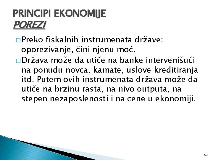 PRINCIPI EKONOMIJE POREZI � Preko fiskalnih instrumenata države: oporezivanje, čini njenu moć. � Država